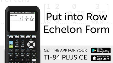Put into Row Echelon Form - Manual for TI-84 Plus CE Graphing Calculator