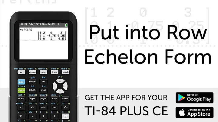 Put into Row Echelon Form - Manual for TI-84 Plus CE Graphing Calculator