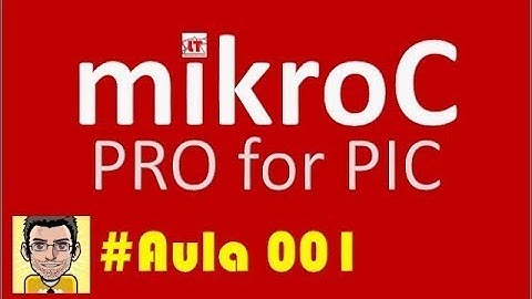 Microcontroladores Pic MikroC  #001 INTRODUÇÃO