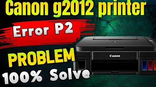 Canon g2012 P2 Error problem solve 100% | P2 Error code solution in Hindi canon printer g2010 g2012