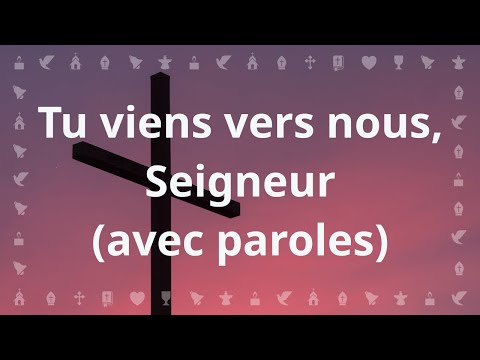 Tu viens vers nous, Seigneur | Chant chrétien avec paroles pour le Carême et Pâques