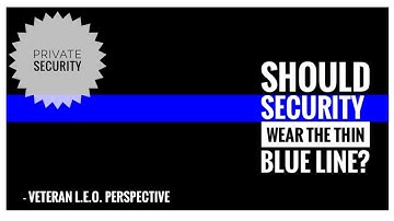 ✅ Should PRIVATE SECURITY Officers Wear Thin Blue Line Clothing or Patches⁉️