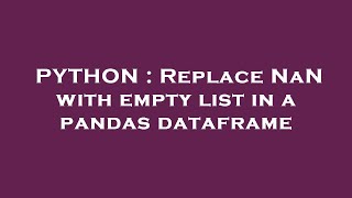 PYTHON : Replace NaN with empty list in a pandas dataframe