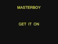 MASTERBOY - GET IT ON