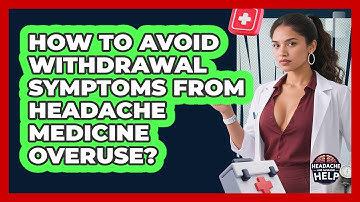 How To Avoid Withdrawal Symptoms From Headache Medicine Overuse? - Headache and Migraine Help