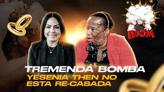 TREMENDA BOMBA YESENIA THEN NO ESTA RECASADA  KENIA FERNANDEZ