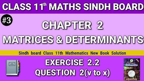 Class 11 maths sindh board New book Chapter 2 Exercise 2.2 Question 2(v to x) Matrices & Determinant