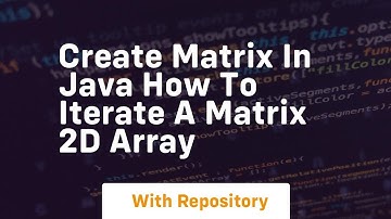 create matrix in java how to iterate a matrix 2d array