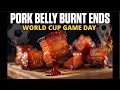 LETS TALK PORK BELLY &amp; World CUP