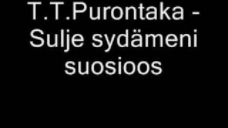 T.T.Purontaka - Sulje sydämeni suosioos.wmv chords