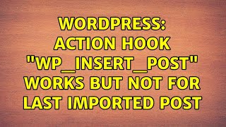 Wordpress: Action hook "wp_insert_post" works but not for last imported post