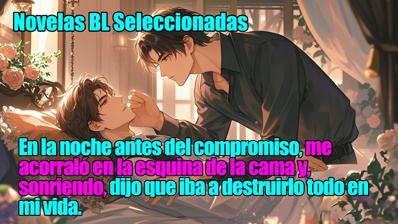 BL completo 📚 La noche antes del compromiso, sonrió y dijo que lo destruiría todo.#bl  #lgbtiq