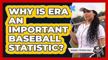 Why Is ERA An Important Baseball Statistic?