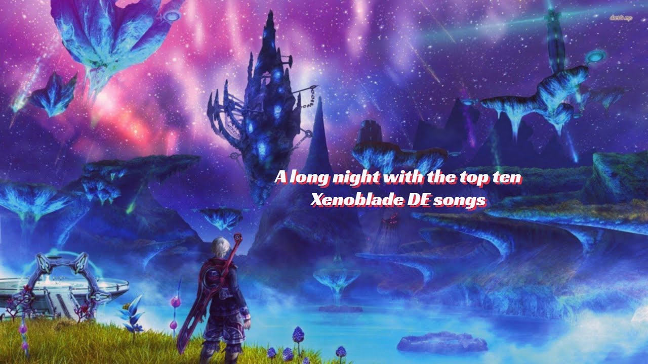 Top ten Xenoblade Chronicles DE songs YouTube