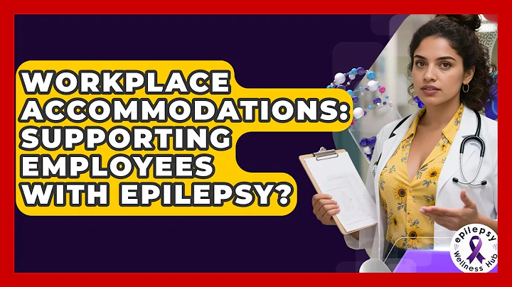 Workplace Accommodations: Supporting Employees With Epilepsy? - Epilepsy Wellness Hub