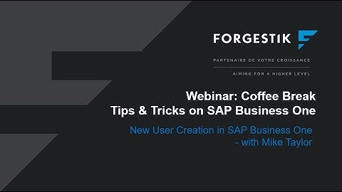 Webinar | Coffee Break from Forgestik | New user creation in SAP Business One