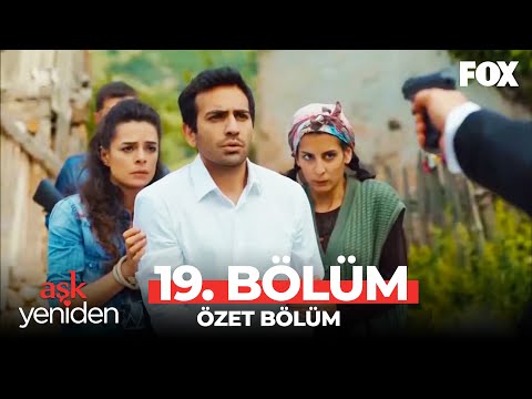 Aşk Yeniden 19. Bölüm Özet