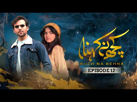 Kuch Na Kehna — Episode 12