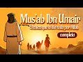 Musab ibn umair  la historia del chico que lo dio todo por allah  completo