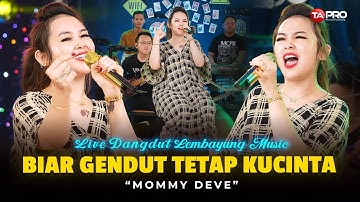 BIAR GENDUT TETAP KUCINTA- MOMMY DEVE (LIVE DANGDUT LEMBAYUNG MUSIC) | Ku Cinta Kamu Adanya