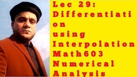 LEC 29: Differentiation using interpolation  / Math603  Numerical Analysis
