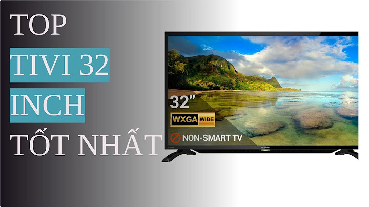 Top smart tivi 32 inch đáng mua nhất 2023 năm 2024