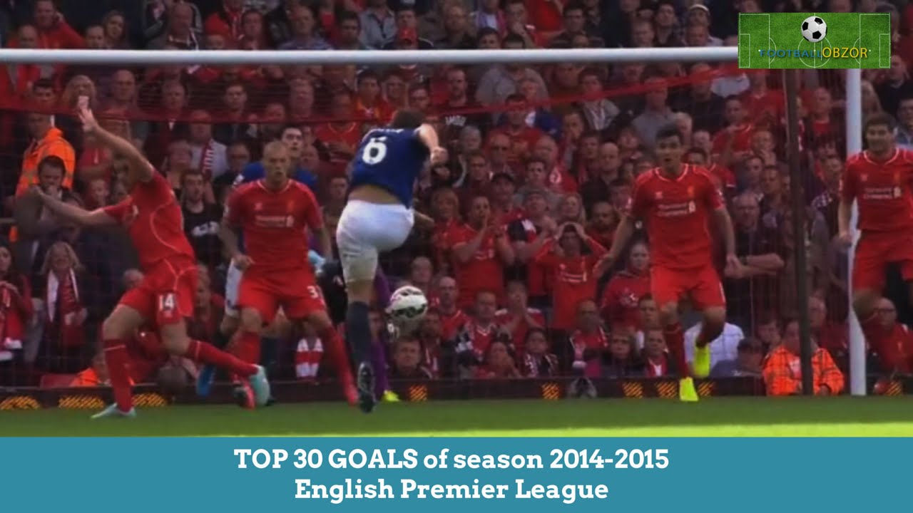 TOP 30 GOALS Of Season 2014 2015 English Premier League YouTube TOP 30 GOALS Of Season 2014 2015 English Premier League YouTube