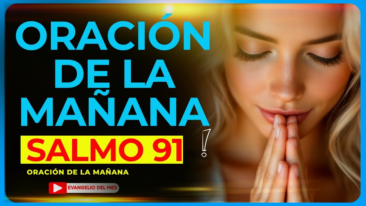 PODEROSA ORACIÓN DE LA MAÑANA SALMO 91 PARA ROMPER LAS ATADURAS ...