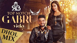 Top Notch Gabru Dhol Mix Vicky Ft.Dj Laddi MSN