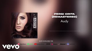 Audy - Pergi Cinta (Remastered) (Official Audio)