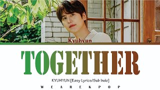 KYUHYUN (규현) - TOGETHER (투게더) | Easy Lyrics/Sub Indo