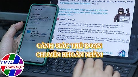 Góc nhìn sự thật: Cảnh giác thủ đoạn chuyển khoản nhầm
