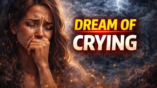 DREAM OF CRYING 😢 MEANING & INTERPRETATION 