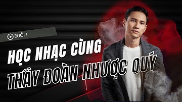 Buổi 1 - Học Nhạc, Bắt Đầu Từ Đâu? | Học Nhạc Cùng Thầy Đoàn Nhược Quý