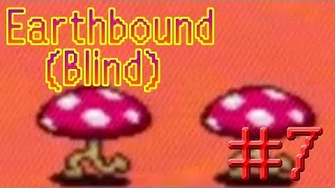 Earthbound (Blind) [7] Mushrooms of DEATH!!!