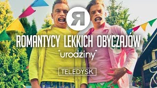 Romantycy Lekkich Obyczajów - Urodziny - TELEDYSK