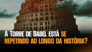 A Torre de Babel está se repetindo ao longo da história?