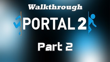 Portal 2 - Walkthrough Part 2 [Chapter 1: A Courtesy Call 1-7] - W/Commentary