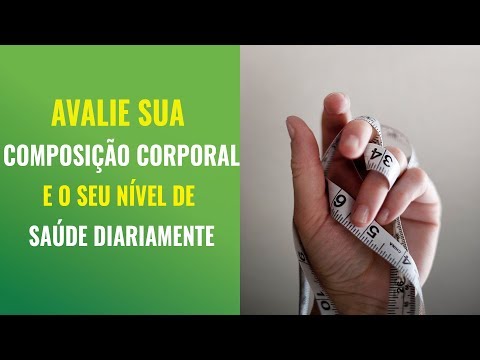 AVALIE SUA COMPOSIÇÃO CORPORAL E O NÍVEL DE SAÚDE DIARIAMENTE