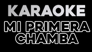 Mi primera chamba (KARAOKE)