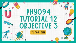 PHY094 Tutorial 12 | Objective 3