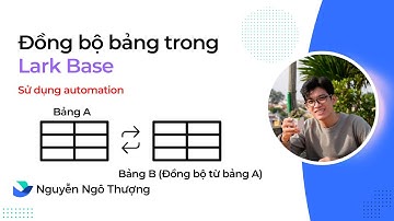 Đồng bộ dữ liệu từ các bảng với nhau (sử dụng automation Lark Base)