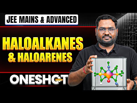 HALOALKANES & HALOARENES in 1 Shot: All Concepts & PYQs Covered | JEE Main & Advanced