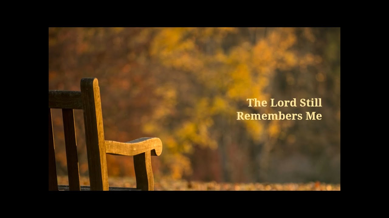 The Lord Still Remembers Me Original Christian Song with Lyrics YouTube