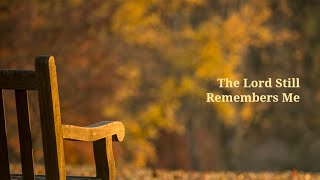 Video thumbnail of "The Lord Still Remembers Me | Original Christian Song with Lyrics"