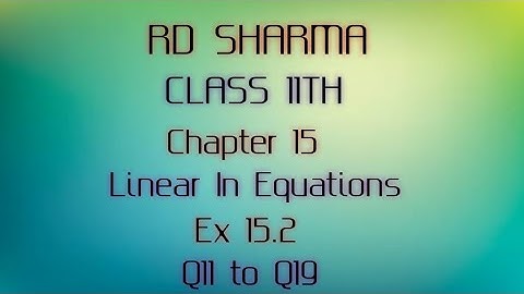 RD Sharma | Class 11 | Chapter 15 | Linear In Equations | Ex 15.2 | Q11 to Q19 |