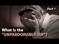 What Is the "Unpardonable Sin"? (Part 1)