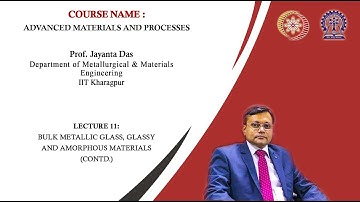 Lecture 11: Bulk Metallic Glass, Glassy and Amorphous Materials(Contd.)