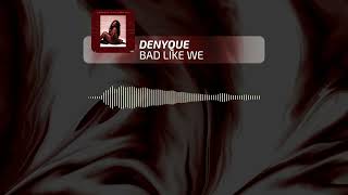 Denyque - Bad Like We (Free Hit Riddim)