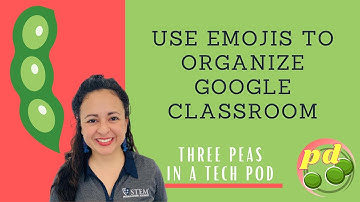 3Peas PD: Use Emojis to Organize Google Classroom